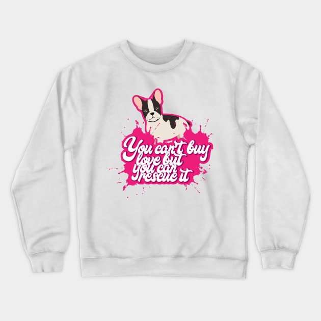 You Can't Buy Love But You Can Rescue It - Cute and funny Dog Rescuer Gifts Crewneck Sweatshirt by Shirtbubble